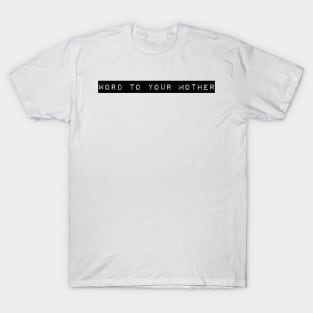 WORD TO YOUR MOTHER T-Shirt